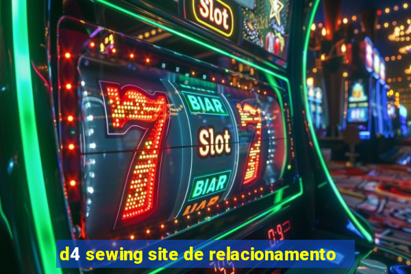 d4 sewing site de relacionamento